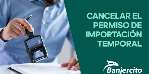 cancelación de un permiso de importación temporal con Banjercito